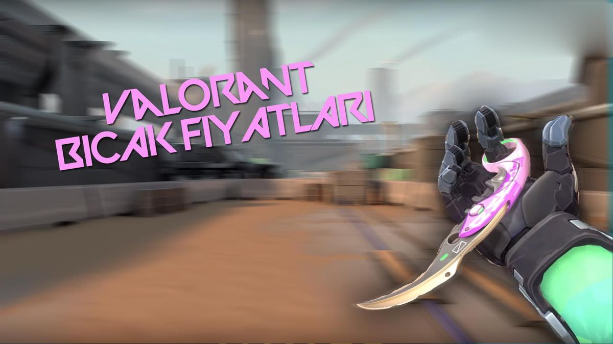Valorant bıçak fiyatları