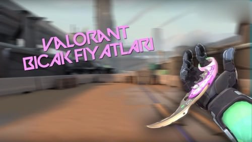 Valorant bıçak fiyatları